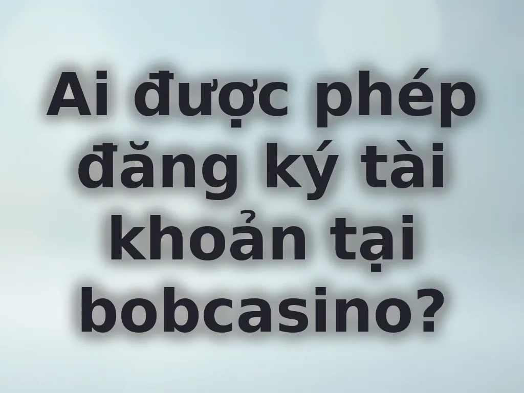 Quy định đăng ký bobcasino